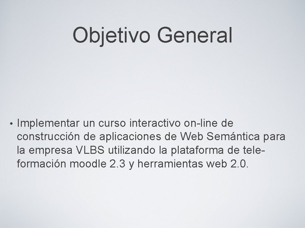 Objetivo General • Implementar un curso interactivo on-line de construcción de aplicaciones de Web