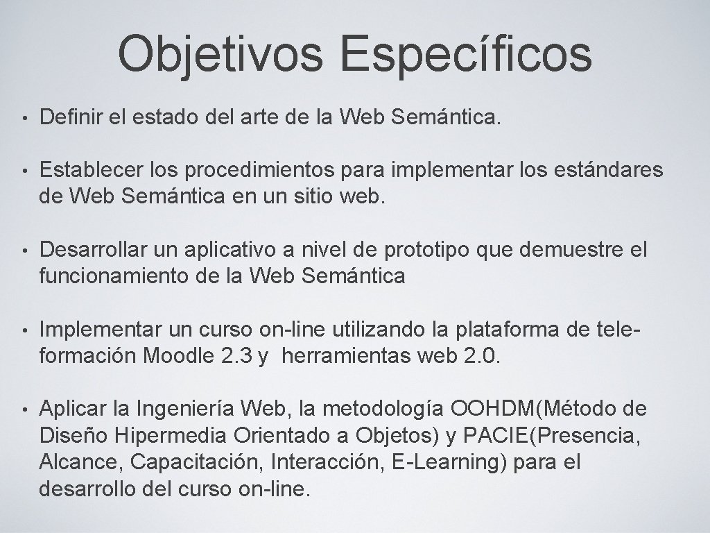Objetivos Específicos • Definir el estado del arte de la Web Semántica. • Establecer