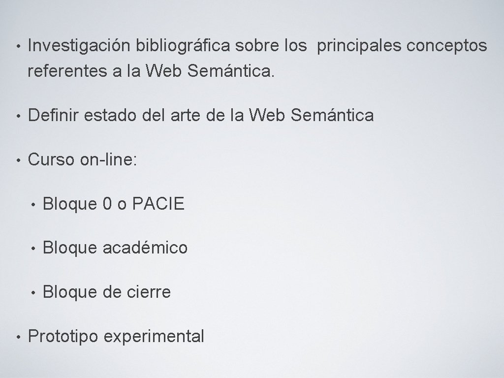  • Investigación bibliográfica sobre los principales conceptos referentes a la Web Semántica. •