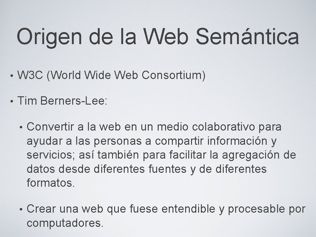 Origen de la Web Semántica • W 3 C (World Wide Web Consortium) •