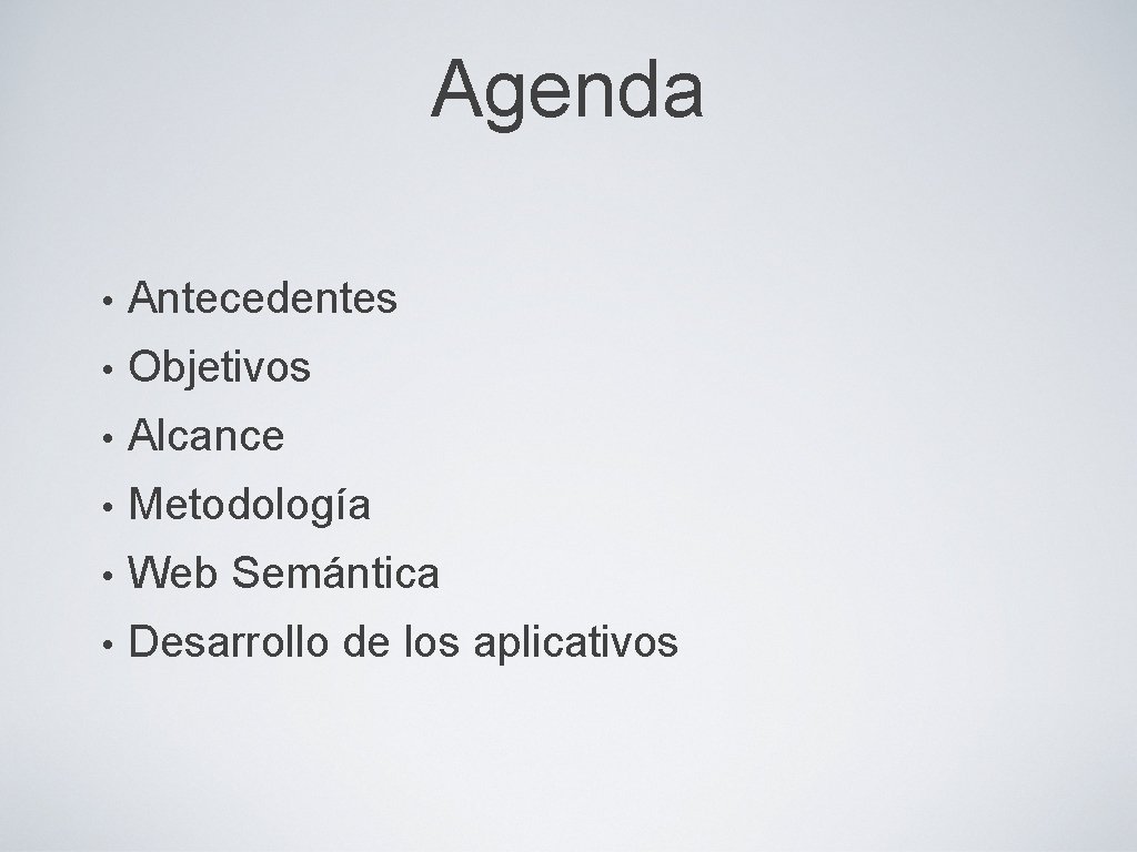 Agenda • Antecedentes • Objetivos • Alcance • Metodología • Web Semántica • Desarrollo