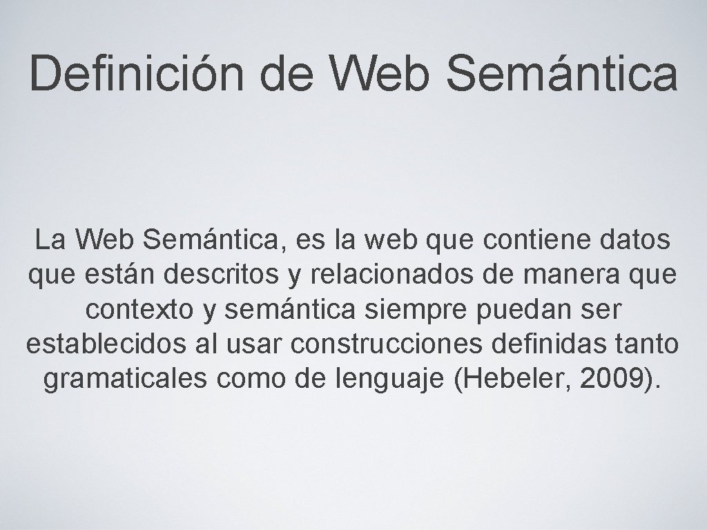Definición de Web Semántica La Web Semántica, es la web que contiene datos que