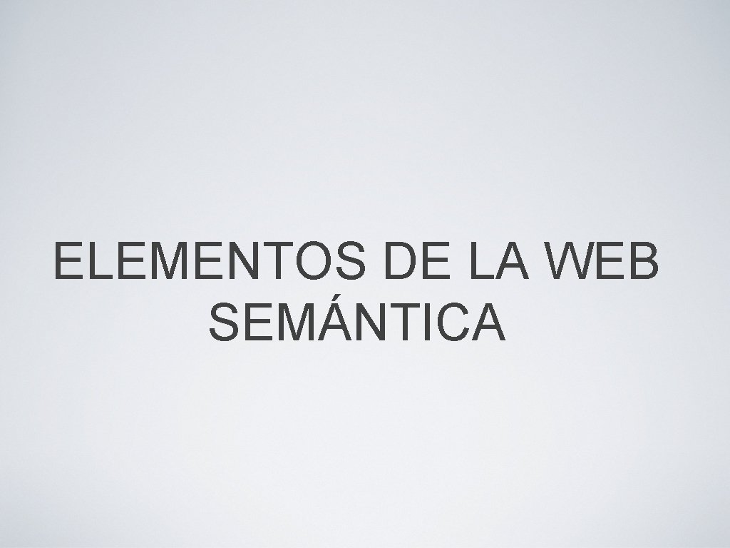 ELEMENTOS DE LA WEB SEMÁNTICA 