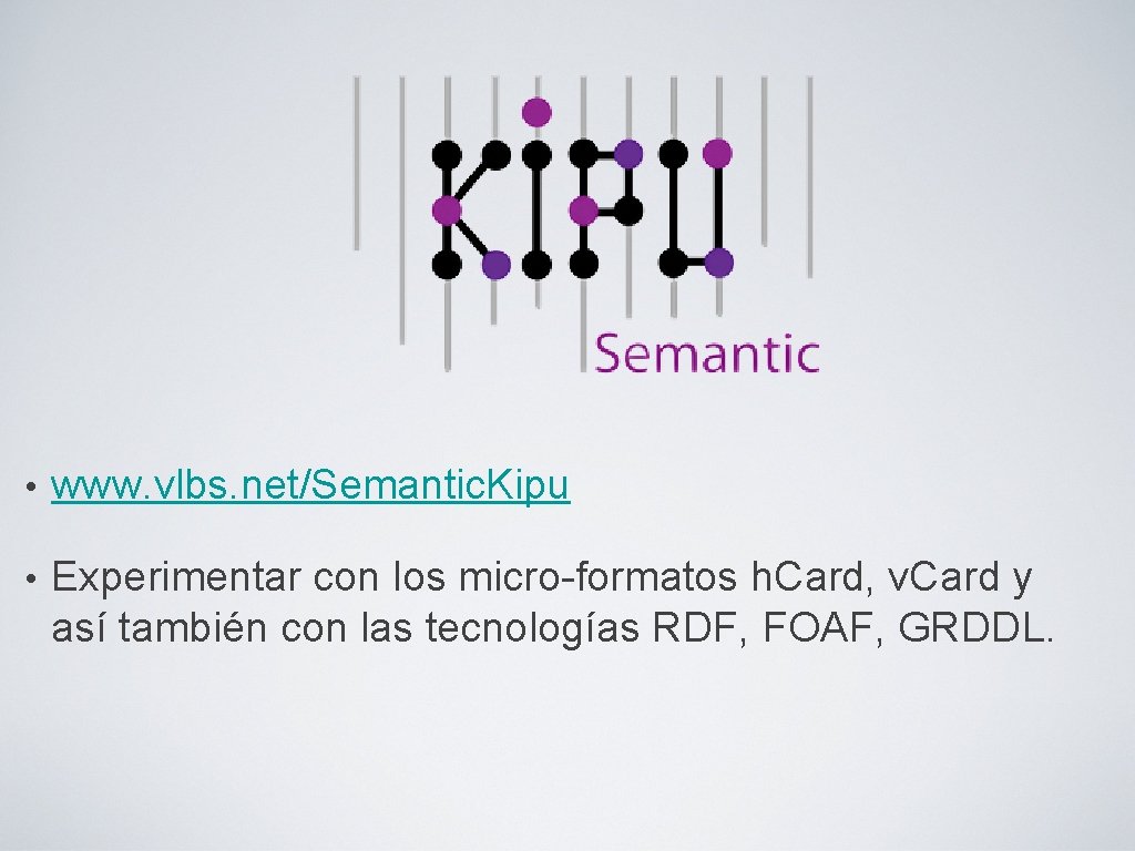  • www. vlbs. net/Semantic. Kipu • Experimentar con los micro-formatos h. Card, v.