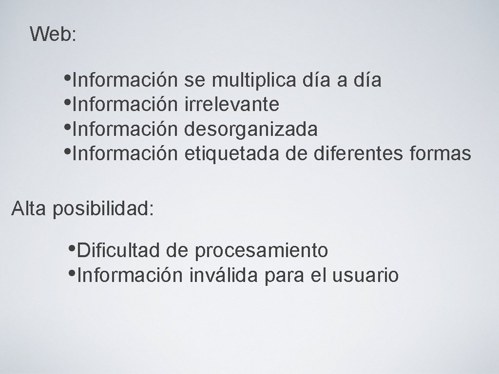 Web: • Información se multiplica día • Información irrelevante • Información desorganizada • Información