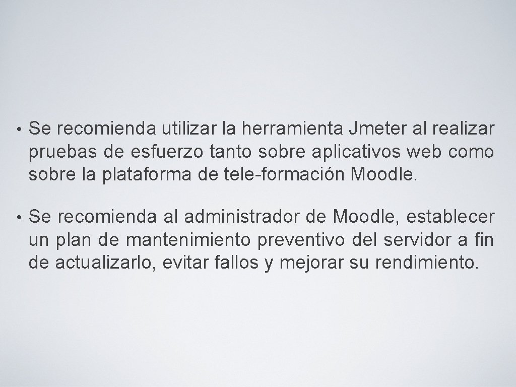  • Se recomienda utilizar la herramienta Jmeter al realizar pruebas de esfuerzo tanto