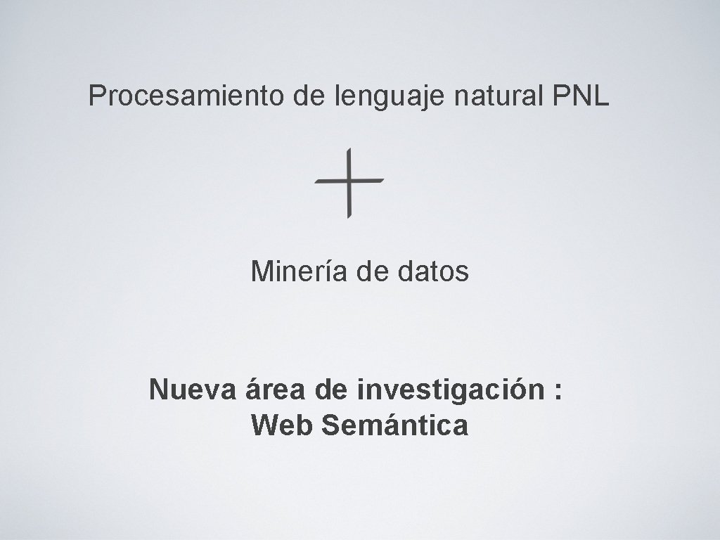 Procesamiento de lenguaje natural PNL Minería de datos Nueva área de investigación : Web