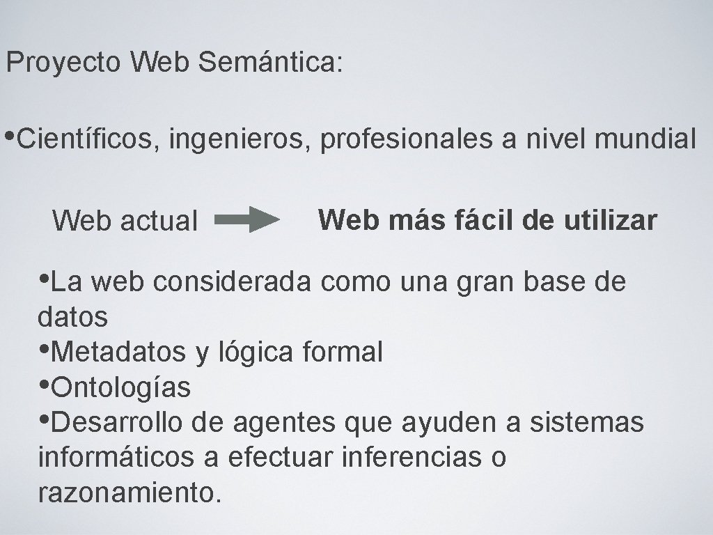 Proyecto Web Semántica: • Científicos, ingenieros, profesionales a nivel mundial Web actual Web más