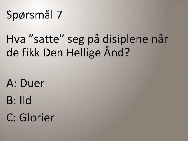 Spørsmål 7 Hva ”satte” seg på disiplene når de fikk Den Hellige Ånd? A: