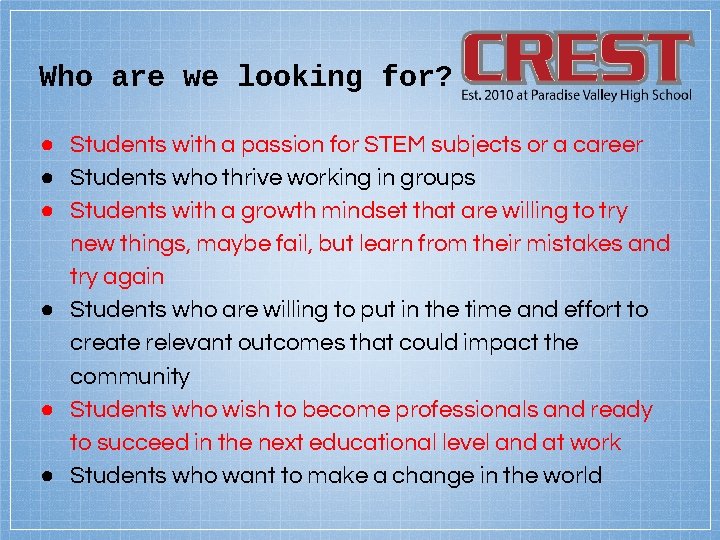 Who are we looking for? ● Students with a passion for STEM subjects or