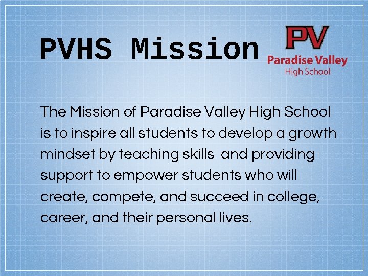 PVHS Mission The Mission of Paradise Valley High School is to inspire all students