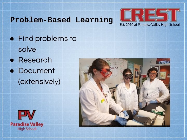 Problem-Based Learning ● Find problems to solve ● Research ● Document (extensively) 