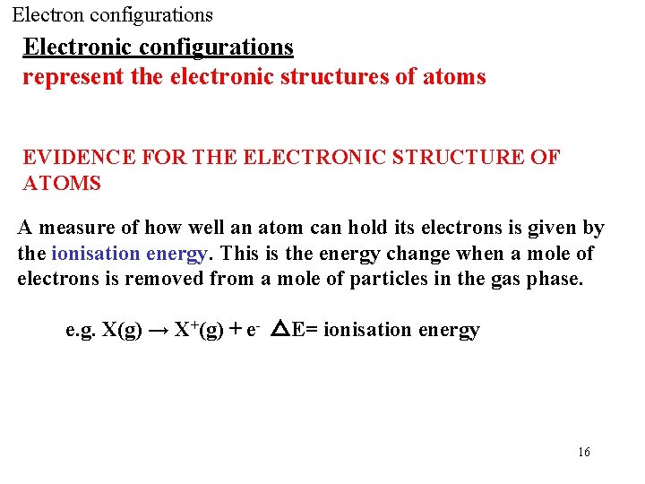 Electron configurations Electronic configurations represent the electronic structures of atoms EVIDENCE FOR THE ELECTRONIC