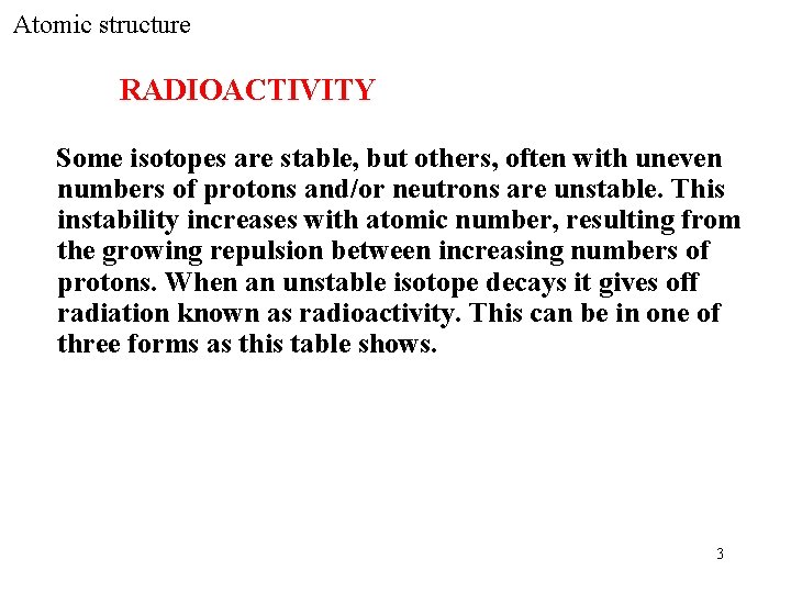 Atomic structure RADIOACTIVITY Some isotopes are stable, but others, often with uneven numbers of