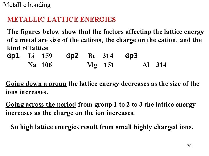 Metallic bonding METALLIC LATTICE ENERGIES The figures below show that the factors affecting the