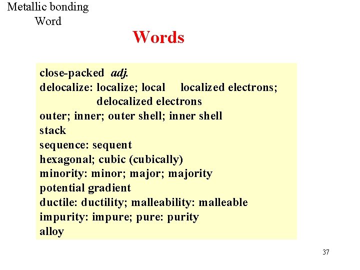 Metallic bonding Words close-packed adj. delocalize: localize; localized electrons; delocalized electrons outer; inner; outer