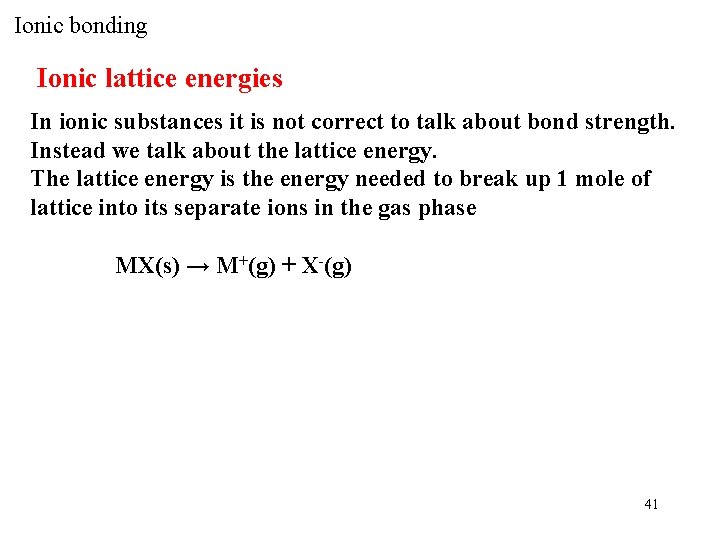 Ionic bonding Ionic lattice energies In ionic substances it is not correct to talk