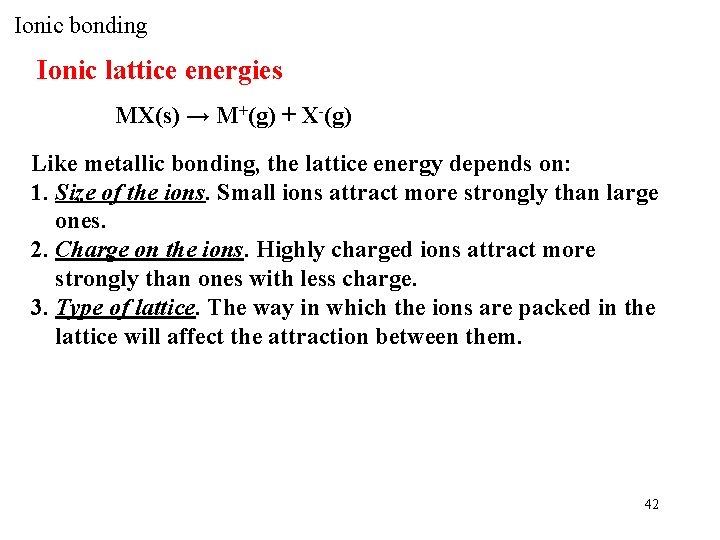 Ionic bonding Ionic lattice energies MX(s) → M+(g) + X-(g) Like metallic bonding, the