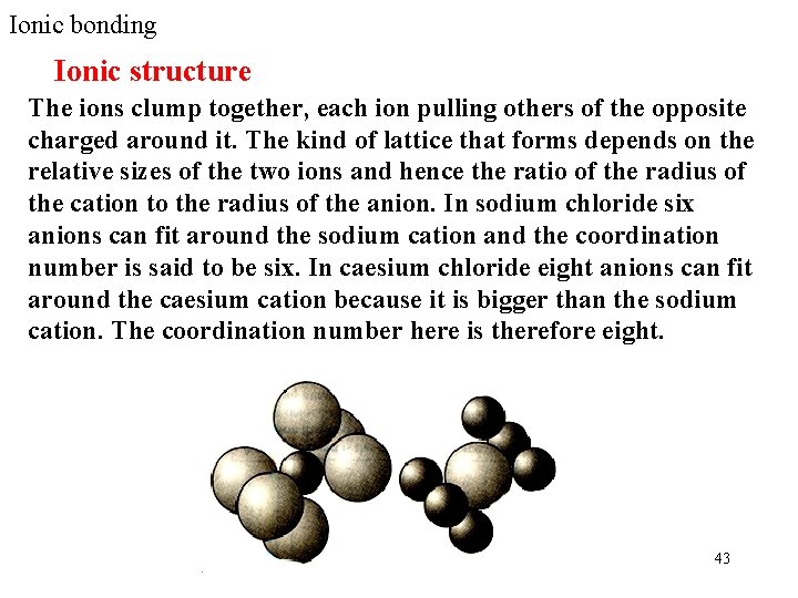 Ionic bonding Ionic structure The ions clump together, each ion pulling others of the