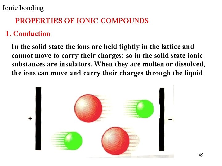 Ionic bonding PROPERTIES OF IONIC COMPOUNDS 1. Conduction In the solid state the ions