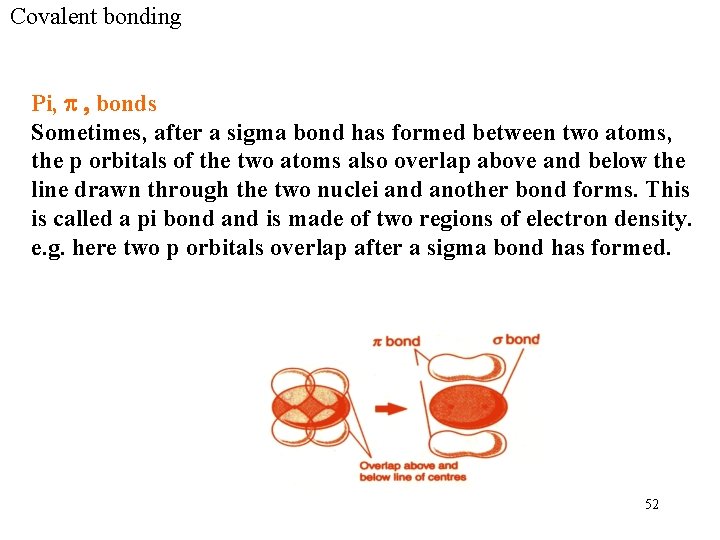 Covalent bonding Pi, p , bonds Sometimes, after a sigma bond has formed between