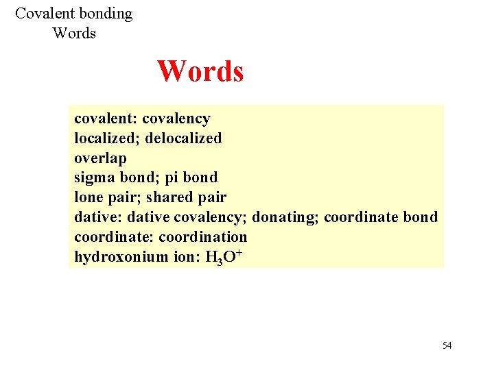 Covalent bonding Words covalent: covalency localized; delocalized overlap sigma bond; pi bond lone pair;