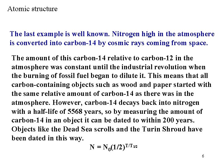 Atomic structure The last example is well known. Nitrogen high in the atmosphere is