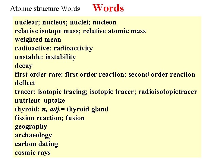 Atomic structure Words nuclear; nucleus; nuclei; nucleon relative isotope mass; relative atomic mass weighted