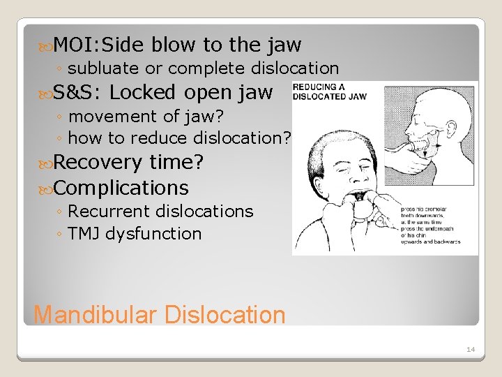  MOI: Side blow to the jaw ◦ subluate or complete dislocation S&S: Locked