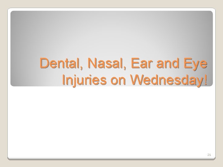 Dental, Nasal, Ear and Eye Injuries on Wednesday! 21 