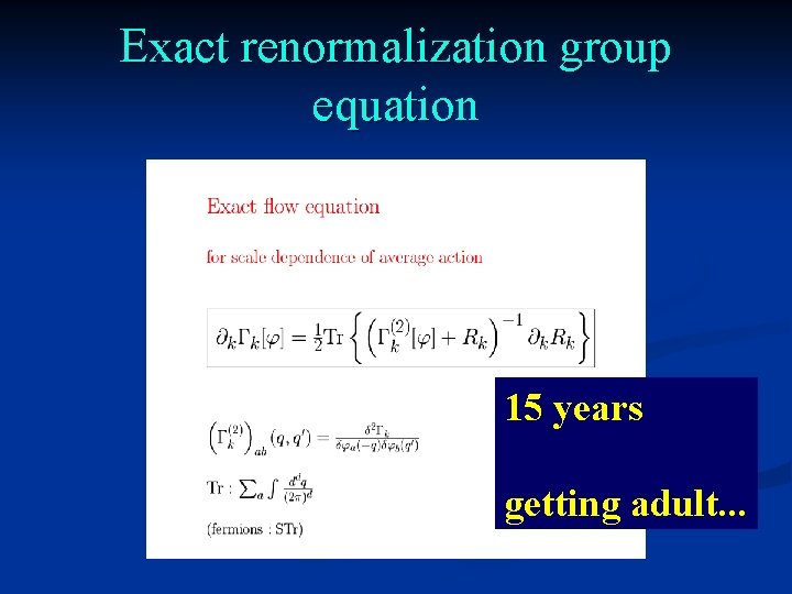 Exact renormalization group equation 15 years getting adult. . . Exact renormalization group equation 15 years getting adult. . .