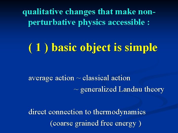 qualitative changes that make nonperturbative physics accessible : ( 1 ) basic object is