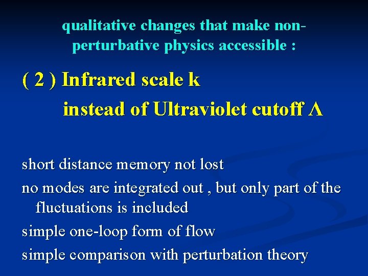 qualitative changes that make nonperturbative physics accessible : ( 2 ) Infrared scale k