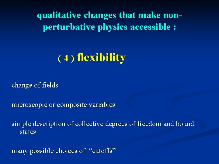 qualitative changes that make nonperturbative physics accessible : ( 4 ) flexibility change of