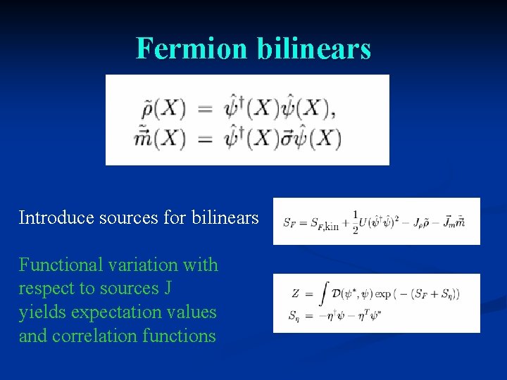 Fermion bilinears Introduce sources for bilinears Functional variation with respect to sources J yields