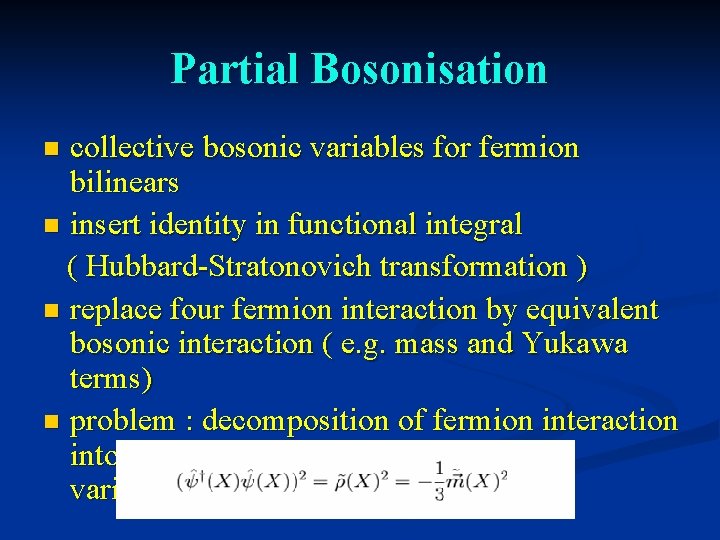 Partial Bosonisation collective bosonic variables for fermion bilinears n insert identity in functional integral