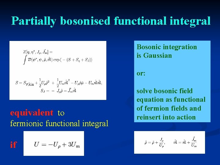 Partially bosonised functional integral Bosonic integration is Gaussian or: equivalent to fermionic functional integral