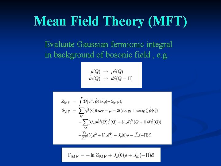 Mean Field Theory (MFT) Evaluate Gaussian fermionic integral in background of bosonic field ,