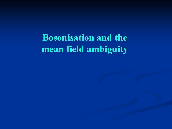 Bosonisation and the mean field ambiguity 