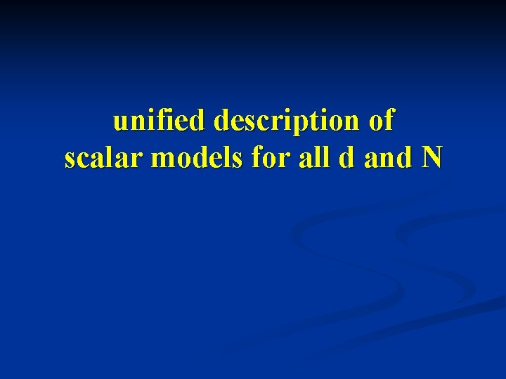 unified description of scalar models for all d and N 