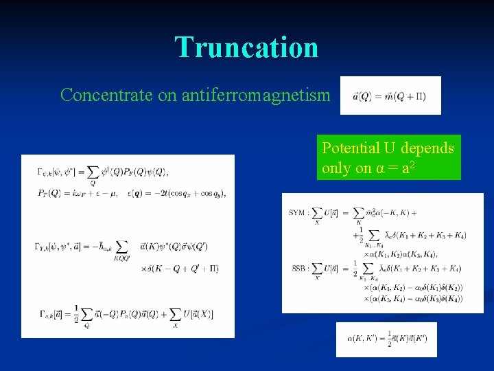 Truncation Concentrate on antiferromagnetism Potential U depends only on α = a 2 