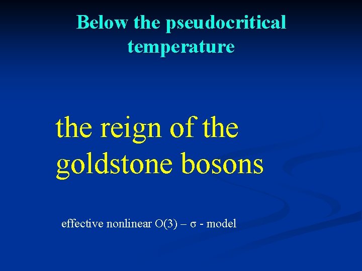 Below the pseudocritical temperature the reign of the goldstone bosons effective nonlinear O(3) –