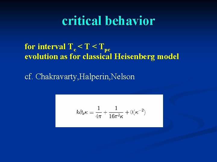 critical behavior for interval Tc < Tpc evolution as for classical Heisenberg model cf.