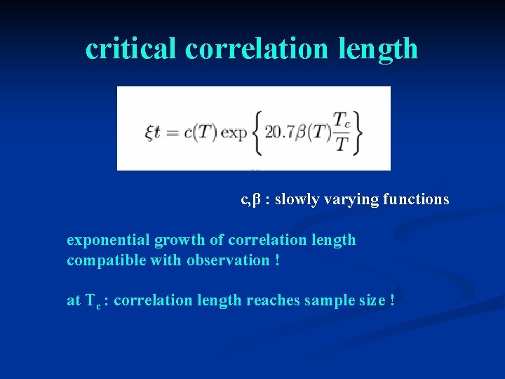 critical correlation length c, β : slowly varying functions exponential growth of correlation length