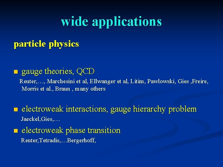 wide applications particle physics n gauge theories, QCD Reuter, …, Marchesini et al, Ellwanger