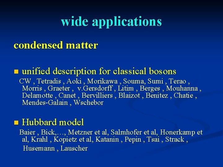 wide applications condensed matter n unified description for classical bosons CW , Tetradis ,