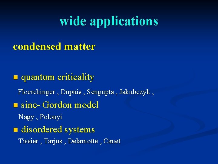 wide applications condensed matter n quantum criticality Floerchinger , Dupuis , Sengupta , Jakubczyk