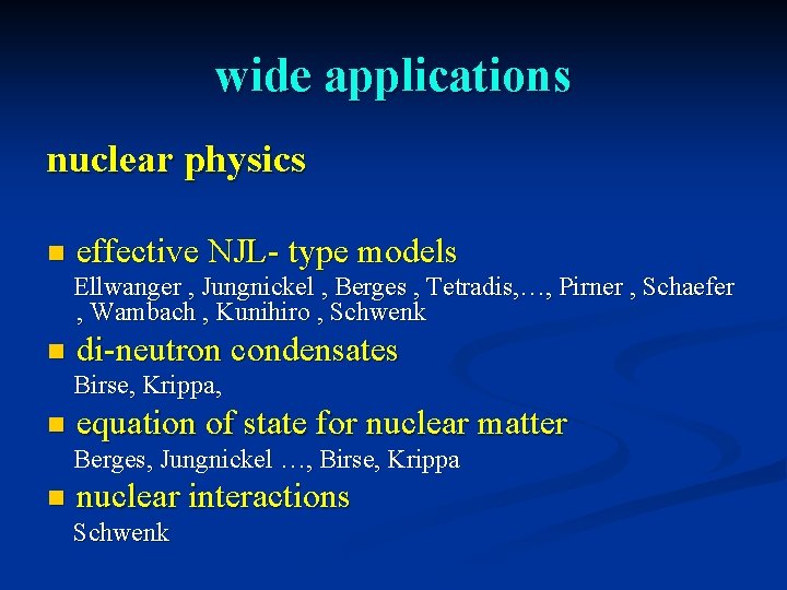 wide applications nuclear physics n effective NJL- type models Ellwanger , Jungnickel , Berges