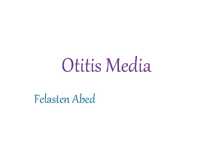 Otitis Media Felasten Abed 