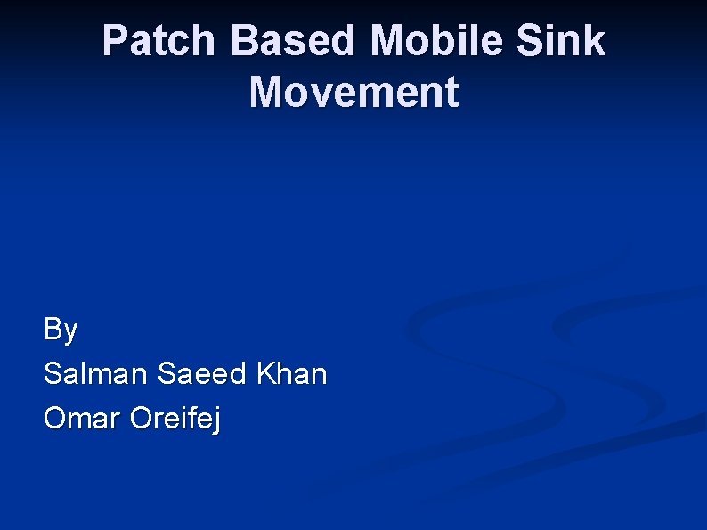 Patch Based Mobile Sink Movement By Salman Saeed Khan Omar Oreifej 